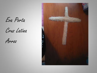 Eva Porta
Cruz Latina
Arroz
 