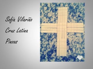 Sofía Vilariño
Cruz Latina
Pinzas
 