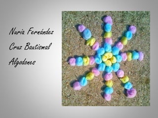 Nuria Fernández
Cruz Bautismal
Algodones
 