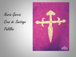 Nuria García
Cruz de Santiago
Palillos
 