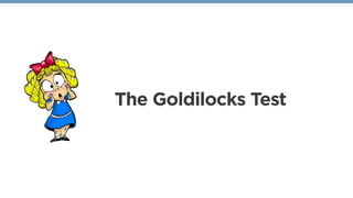 The Goldilocks Test
 