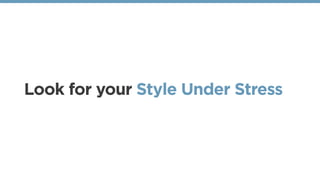 Look for your Style Under Stress
 