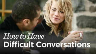 HowtoHave
Difficult Conversations
 