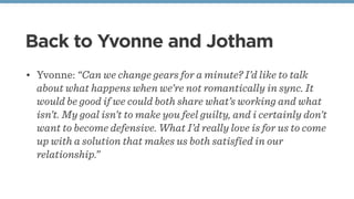 Back to Yvonne and Jotham
• Yvonne: “Can we change gears for a minute? I’d like to talk
about what happens when we’re not ...
