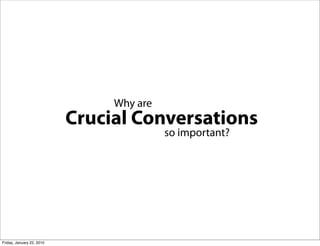 Why are
                           Crucial Conversations
                                          so important?




Frida...