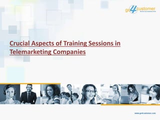 Crucial Aspects of Training Sessions in
Telemarketing Companies
 