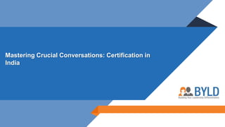 Mastering Crucial Conversations: Certification in
India
 