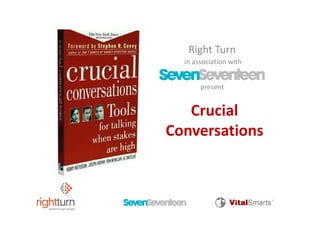 Right Turn
  in association with 
  in association with
Seven Seventeen
       present


   Crucial 
   Crucial
Conversati...
