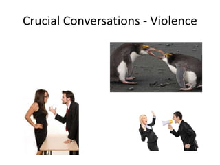 Crucial Conversations - Violence
 