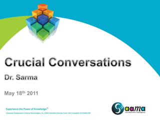 Crucial Conversations Dr. Sarma May 18th 2011 