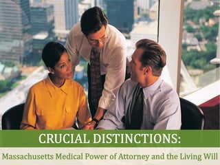 Crucial Distinctions: Massachusetts Medical Power of Attorney and the Living Will