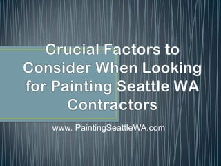 Crucial Factors to Consider When Looking for Painting Seattle WA Contractors www. PaintingSeattleWA.com 
