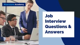 Riverstone Academy
Job
Interview
Questions &
Answers
 