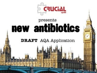 New antibiotics
                           presents



                     DRAFT AQA Application




© CSE and ASE 2011                    This page may have been changed from the original
 