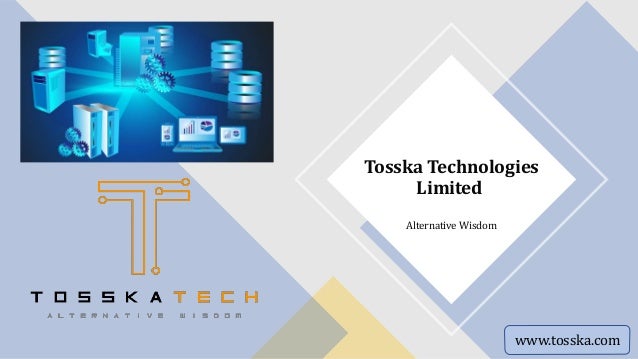 Tosska Technologies
Limited
Alternative Wisdom
www.tosska.com
 
