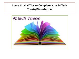 Some Crucial Tips to Complete Your M.Tech
Thesis/Dissertation
 