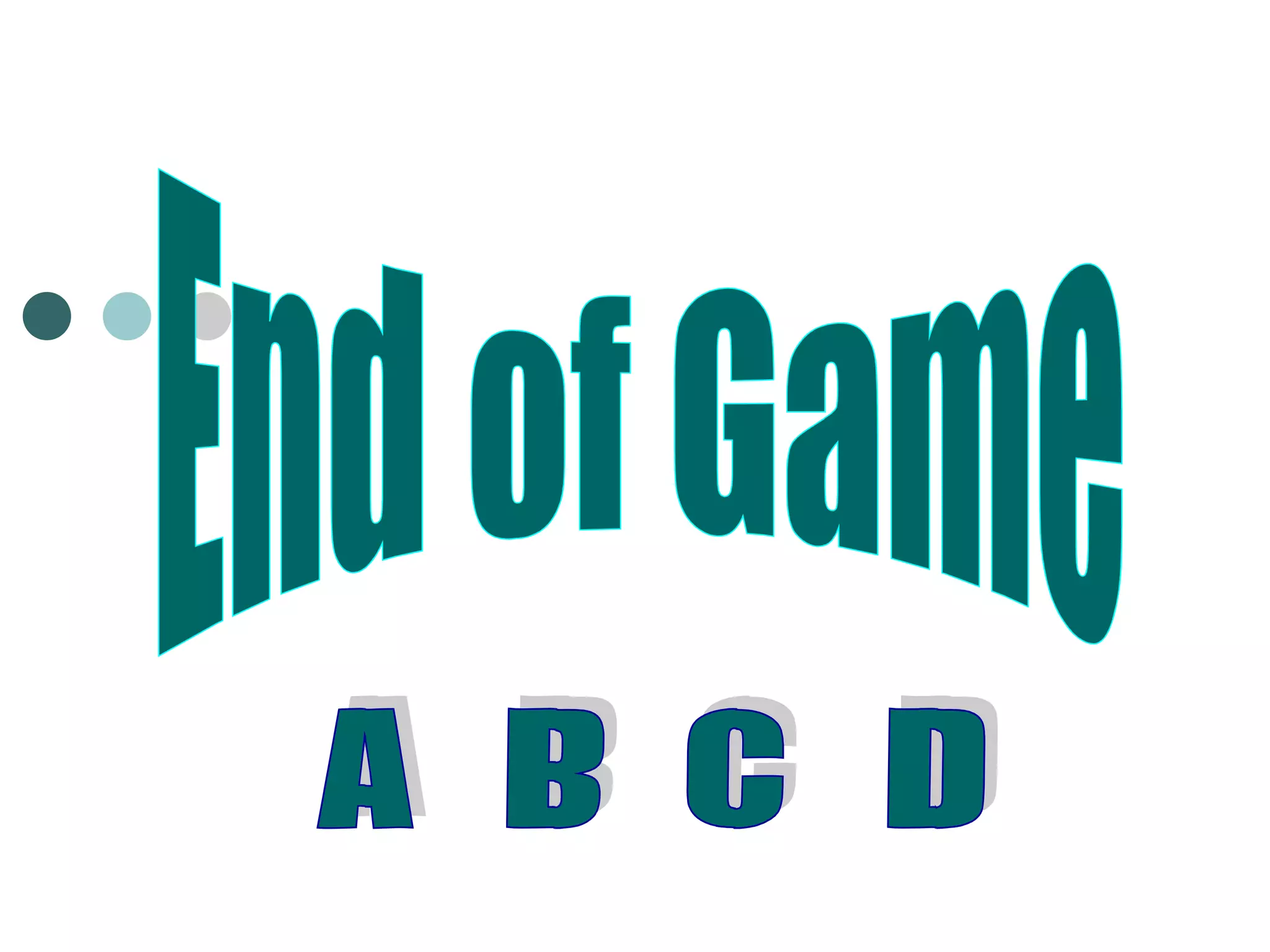 End of Game A B D C 