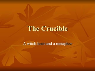 The Crucible A witch hunt and a metaphor 
