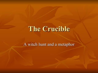 The Crucible A witch hunt and a metaphor 