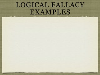 LOGICAL FALLACY
   EXAMPLES
 