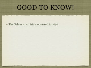 GOOD TO KNOW!

The Salem witch trials occurred in 1692
 