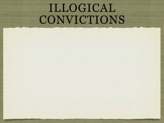 ILLOGICAL
CONVICTIONS
 