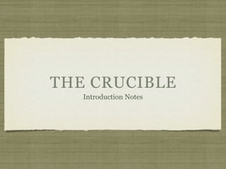 THE CRUCIBLE
   Introduction Notes
 