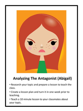  Teach a 10 minute lesson to your classmates about your topic.A Tragic Hero (John Proctor) Research your topic and prepare a lesson to teach the class.