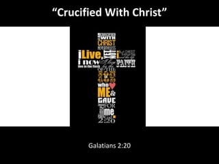 “Crucified With Christ”
Galatians 2:20
 