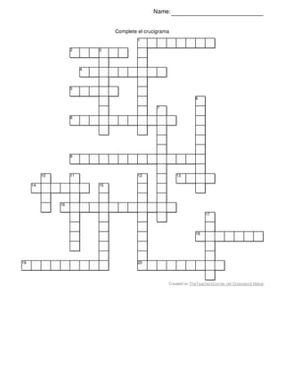 Name:
Complete el crucigrama
1
2 3
4
5
6
7
8
9
10 11 12 13
14 15
16
17
18
19 20
Created on TheTeachersCorner.net Crossword Maker
 