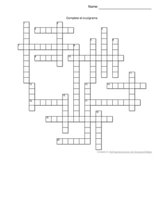 Name:
Complete el crucigrama
1 2
3 4
5 6
7 8
9 10
11
12 13 14
15
16 17
18
19
20
Created on TheTeachersCorner.net Crossword Maker
 
