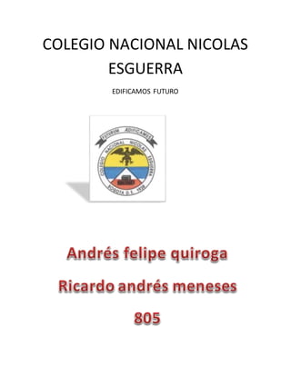 COLEGIO NACIONAL NICOLAS 
ESGUERRA 
EDIFICAMOS FUTURO 
 