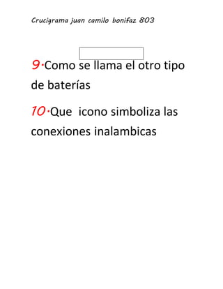 Crucigrama juan camilo bonifaz 803 
9.Como se llama el otro tipo 
de baterías 
10.Que icono simboliza las 
conexiones inalambicas 
