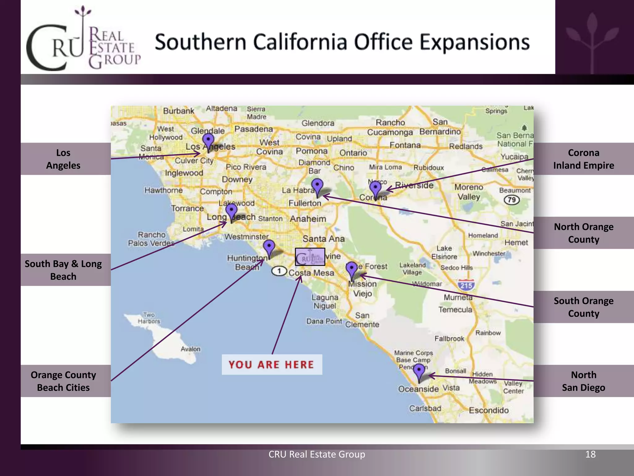 Los                                      Corona
    Angeles                                Inland Empire




                                           North Orange
                                             County

South Bay & Long
     Beach

                                           South Orange
                                              County




 Orange County                                North
  Beach Cities                              San Diego




                   CRU Real Estate Group         18
 