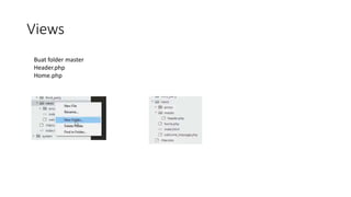 Views
Buat folder master
Header.php
Home.php
 