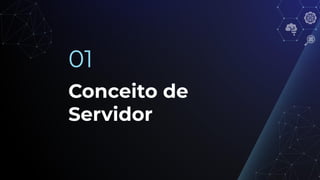 Conceito de
Servidor
01
 