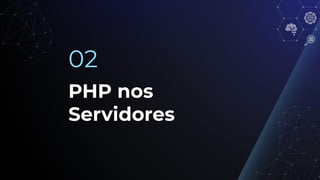PHP nos
Servidores
02
 