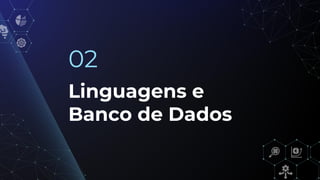 Linguagens e
Banco de Dados
02
 