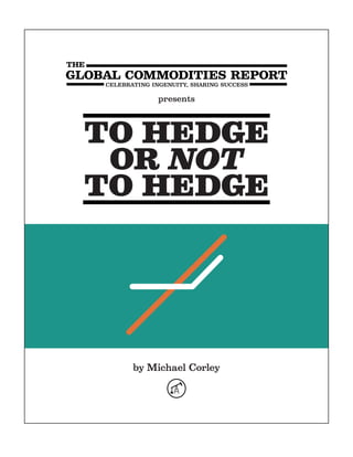 presents




to hedge
 or Not
to hedge




  by Michael Corley
 