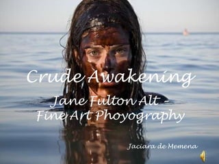 CrudeAwakening Jane FultonAlt – Fine ArtPhoyography Jaciara de Memena 