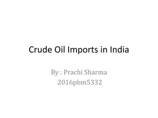 Crude oil imports in india | PPTX