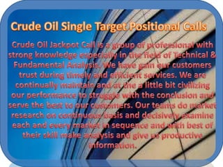 Crude oil single target positional calls