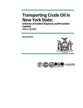 Transporting Crude Oil in New York State: 
A Review of Incident Response and Prevention Capacity 
Status Update 
December 2014 
 