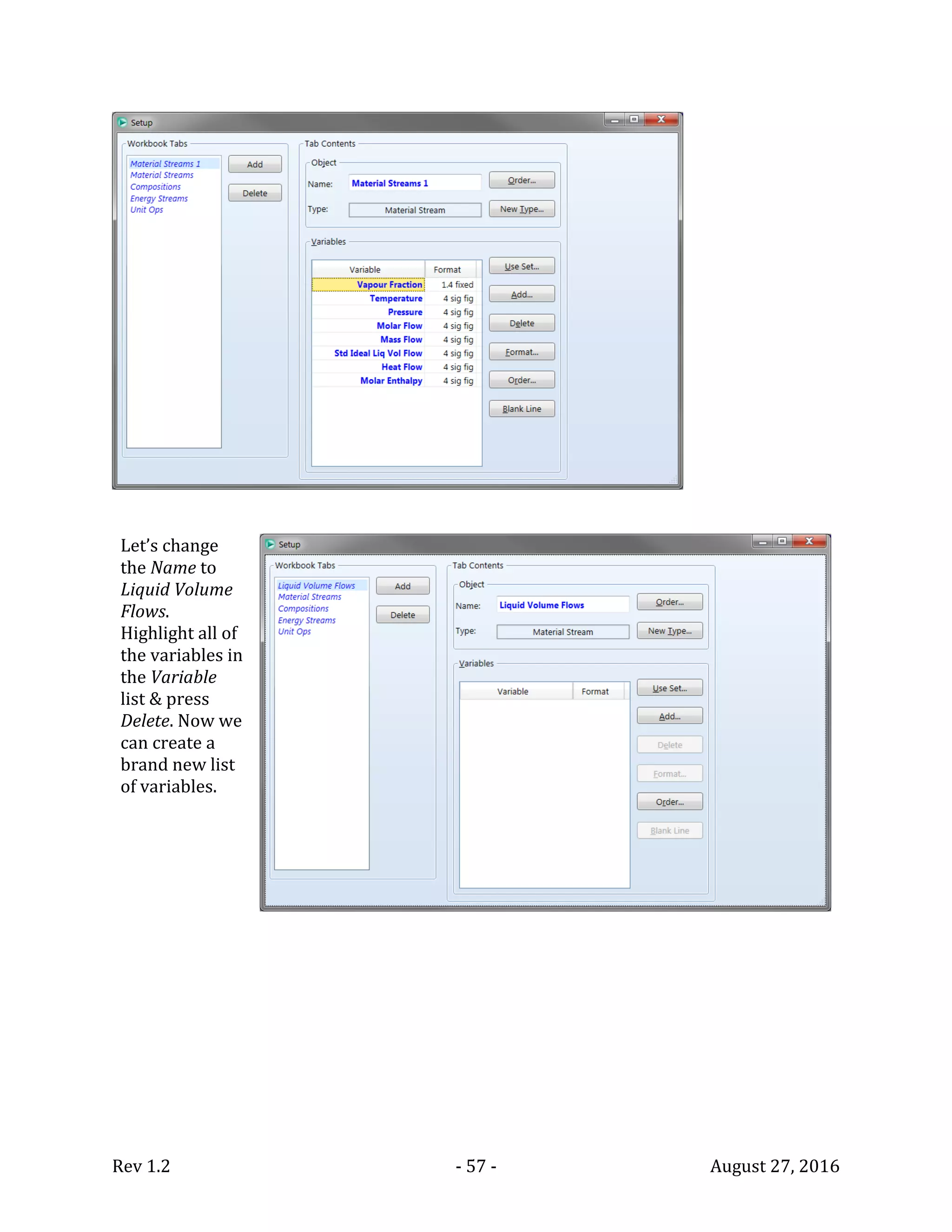 Rev 1.2 - 57 - August 27, 2016
Let’s change
the Name to
Liquid Volume
Flows.
Highlight all of
the variables in
the Variable
list & press
Delete. Now we
can create a
brand new list
of variables.
 