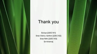 Thank you
Soniya [22EC161]
Sree Vishnu Varthini [22EC162]
Sree Nithi [22EC163]
Sri Krishna[
 