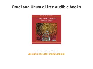 Cruel and Unusual free audible books
Cruel and Unusual free audible books
LINK IN PAGE 4 TO LISTEN OR DOWNLOAD BOOK
 