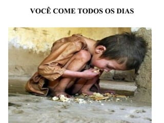 VOCÊ COME TODOS OS DIAS ? 