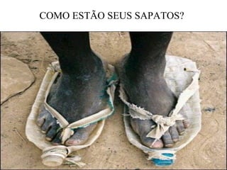 COMO ESTÃO SEUS SAPATOS?   