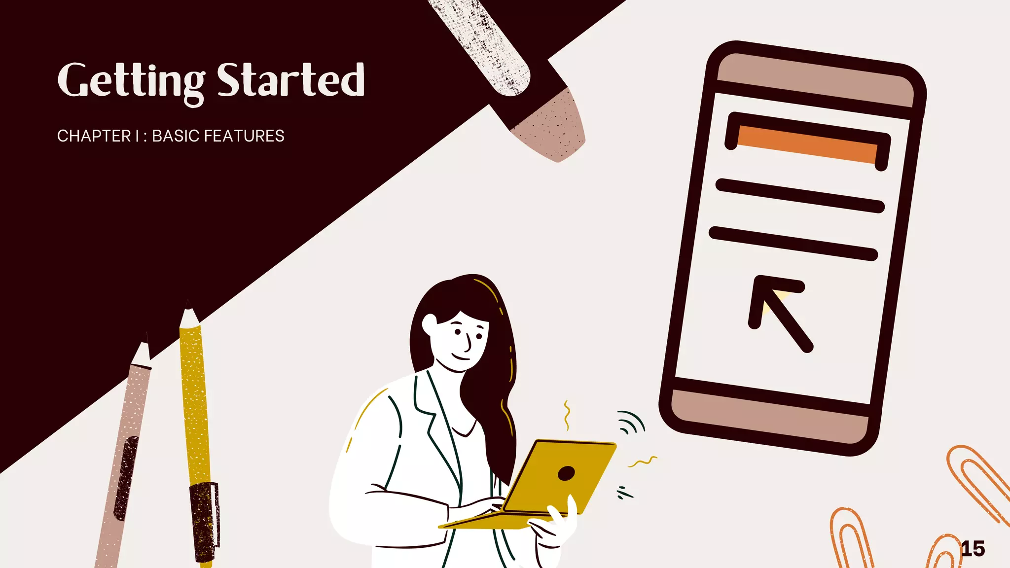 Getting Started
CHAPTER I : BASIC FEATURES
15
 