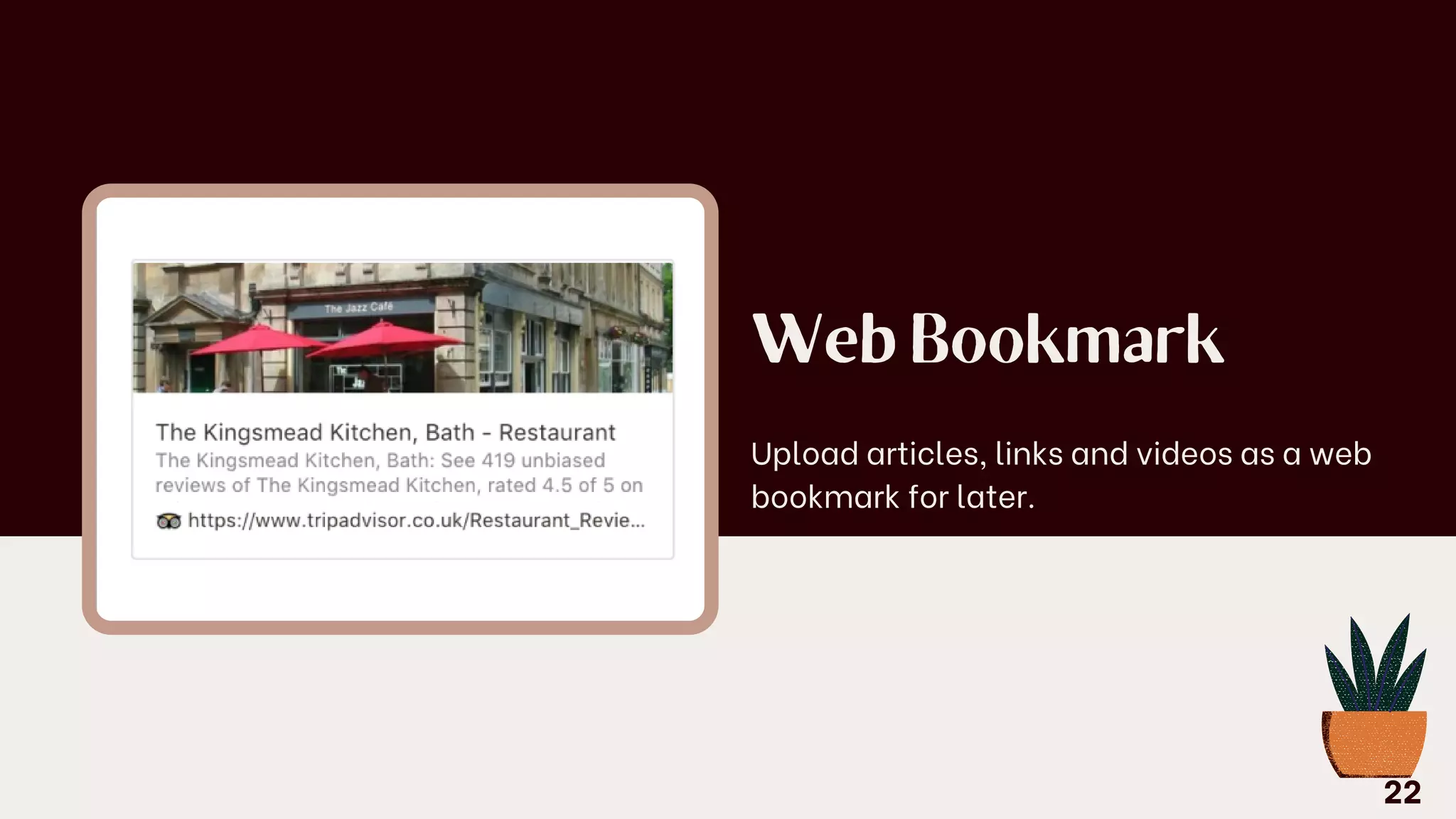 Web Bookmark
Upload articles, links and videos as a web
bookmark for later.
22
 